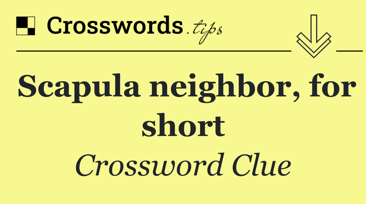 Scapula neighbor, for short