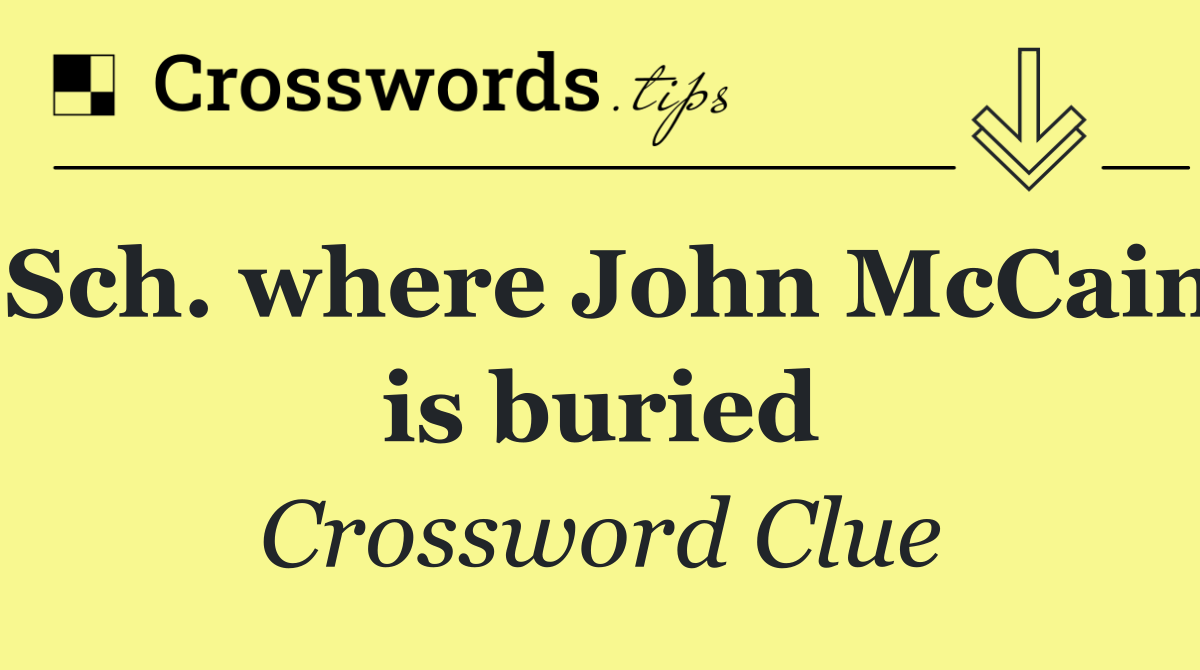 Sch. where John McCain is buried