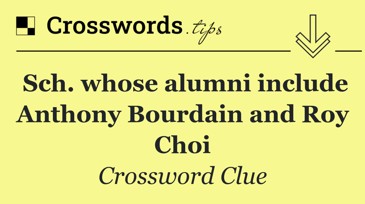 Sch. whose alumni include Anthony Bourdain and Roy Choi