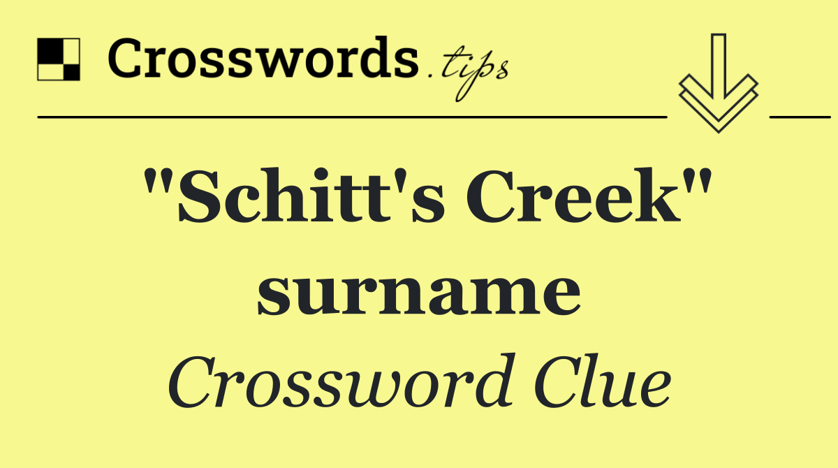 "Schitt's Creek" surname