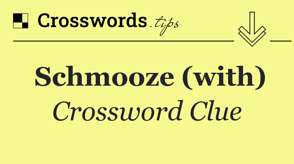 Schmooze (with)