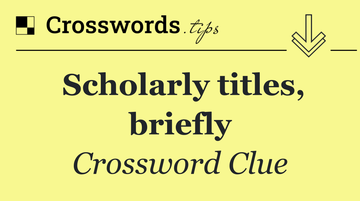 Scholarly titles, briefly