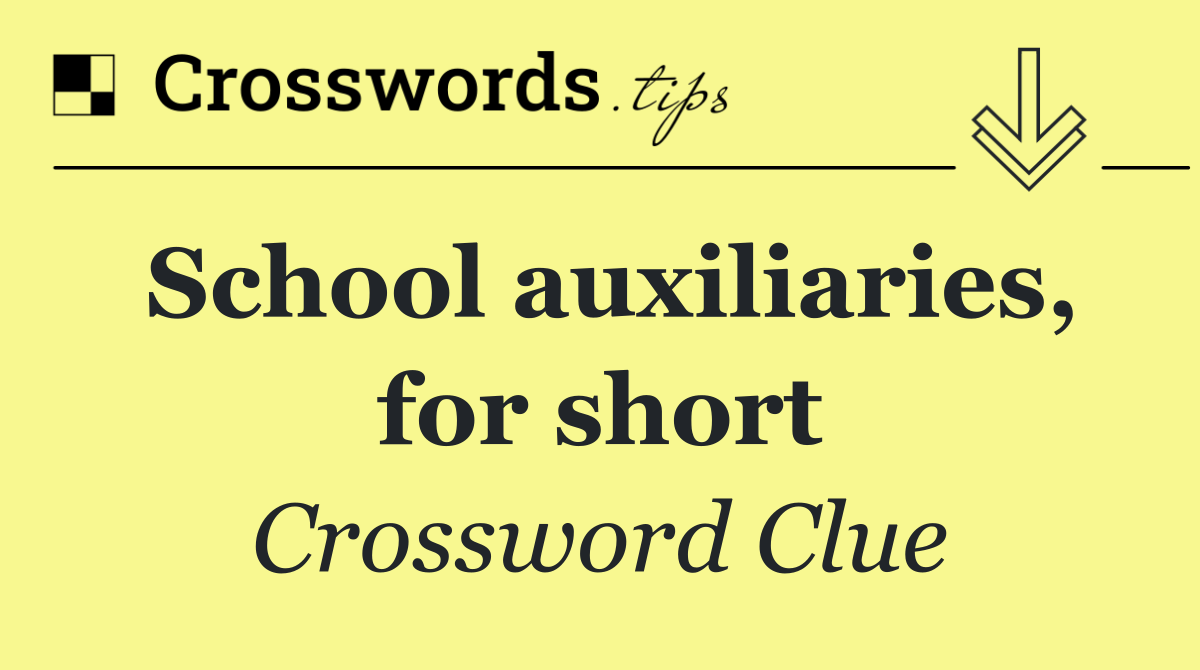 School auxiliaries, for short