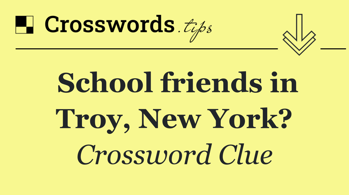 School friends in Troy, New York?