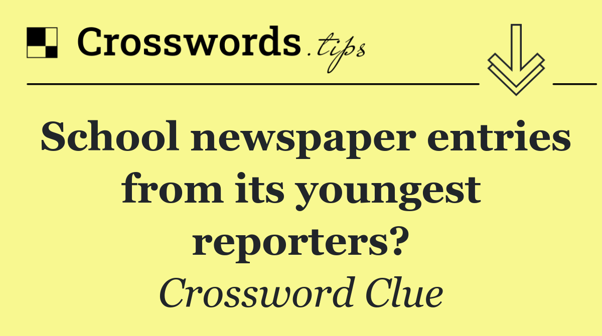 School newspaper entries from its youngest reporters?