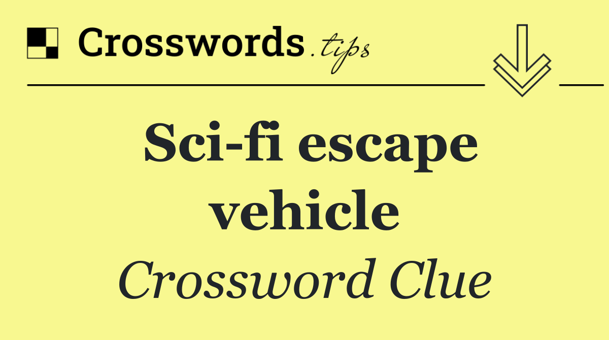 Sci fi escape vehicle