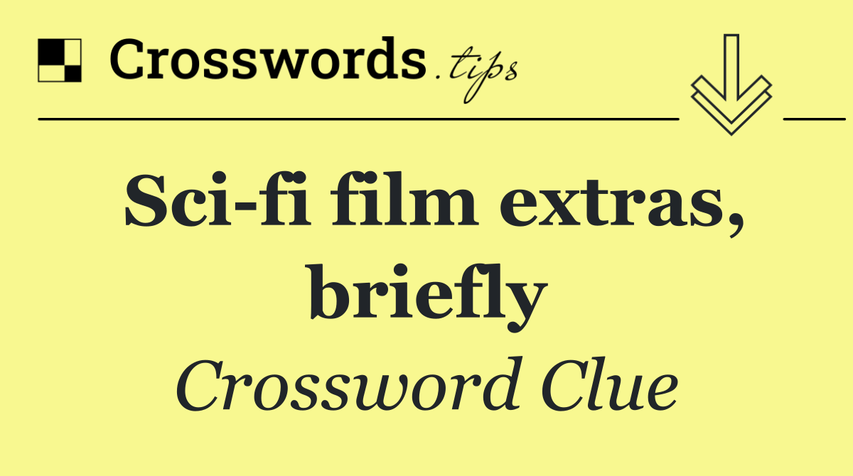 Sci fi film extras, briefly