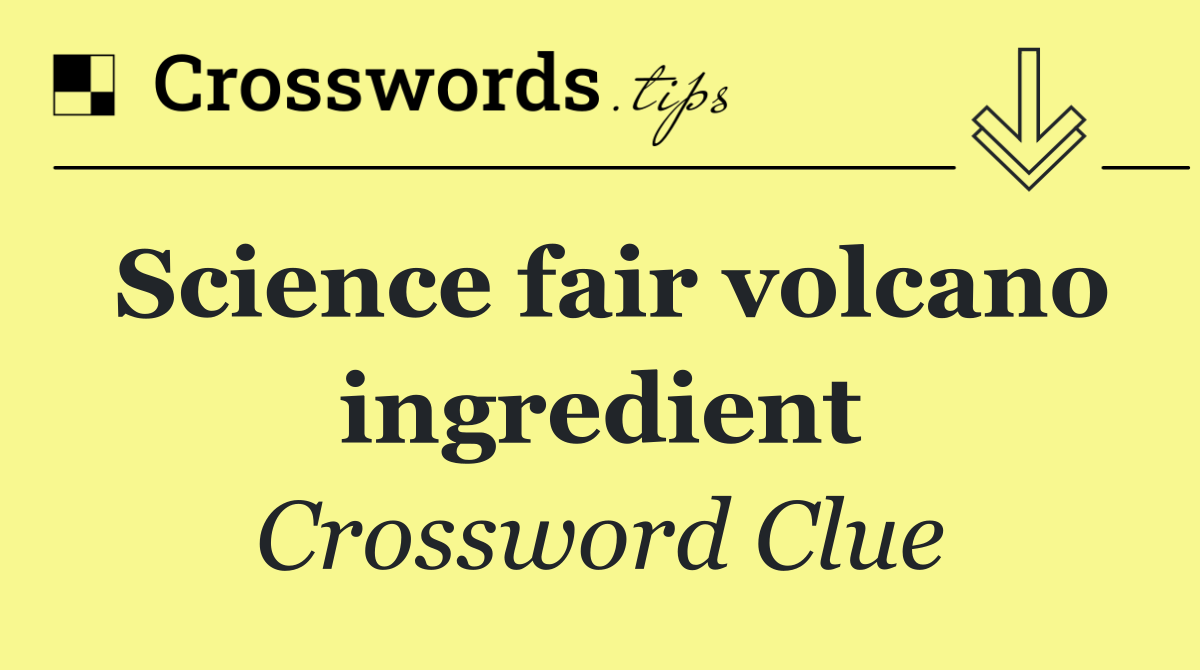 Science fair volcano ingredient