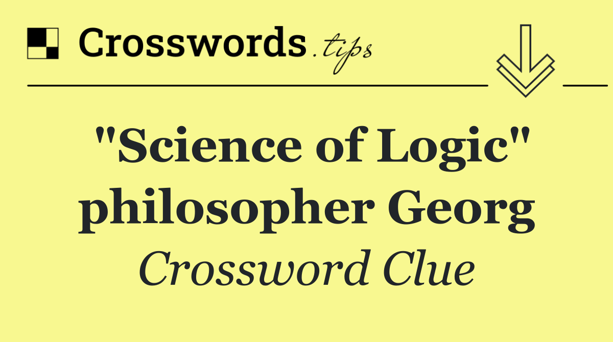 "Science of Logic" philosopher Georg
