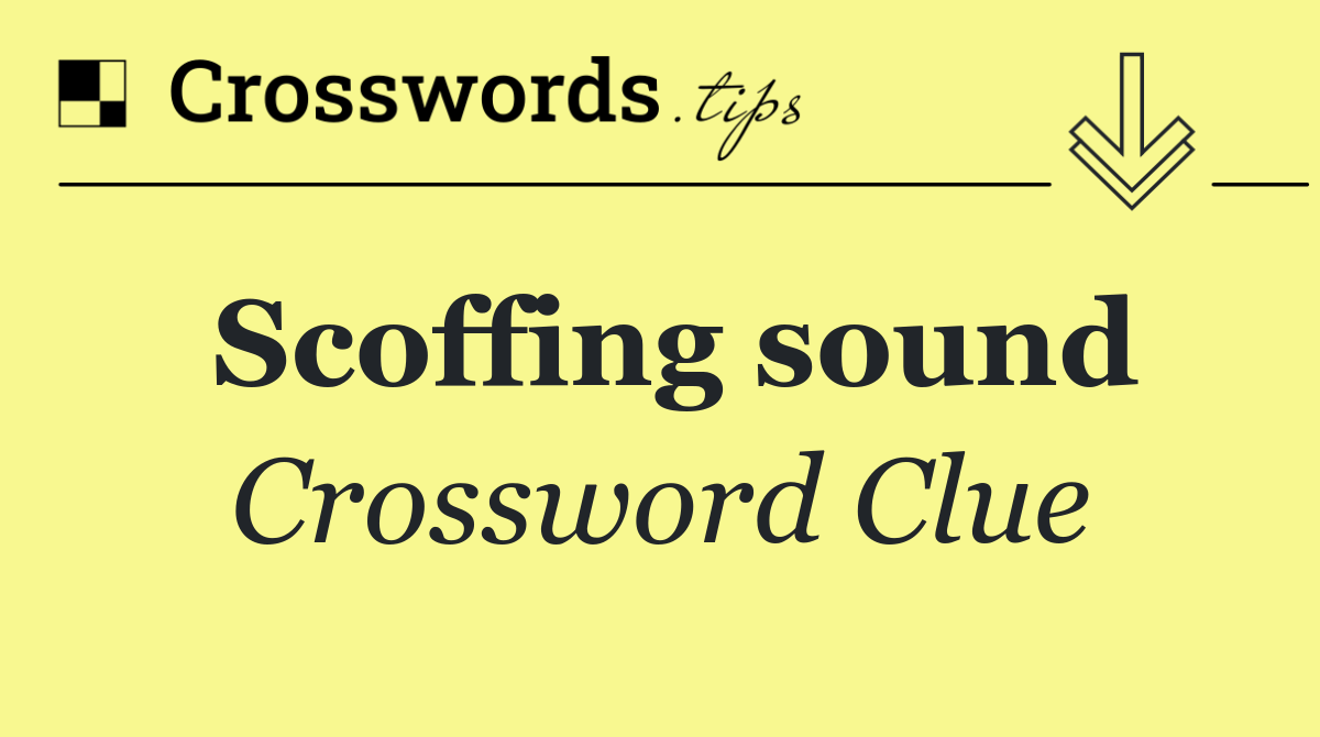 Scoffing sound