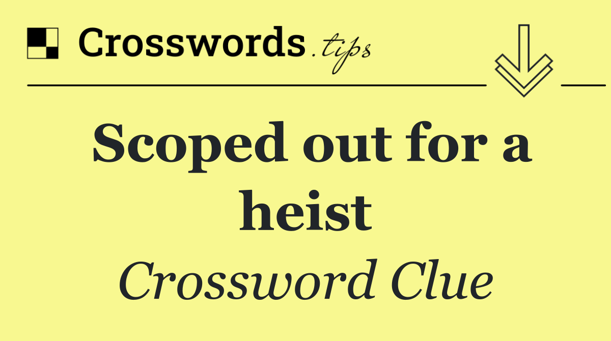 Scoped out for a heist