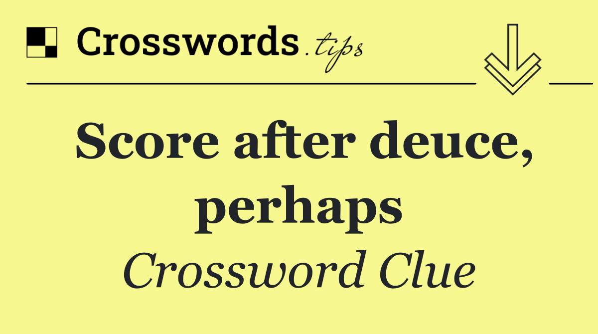 Score after deuce, perhaps