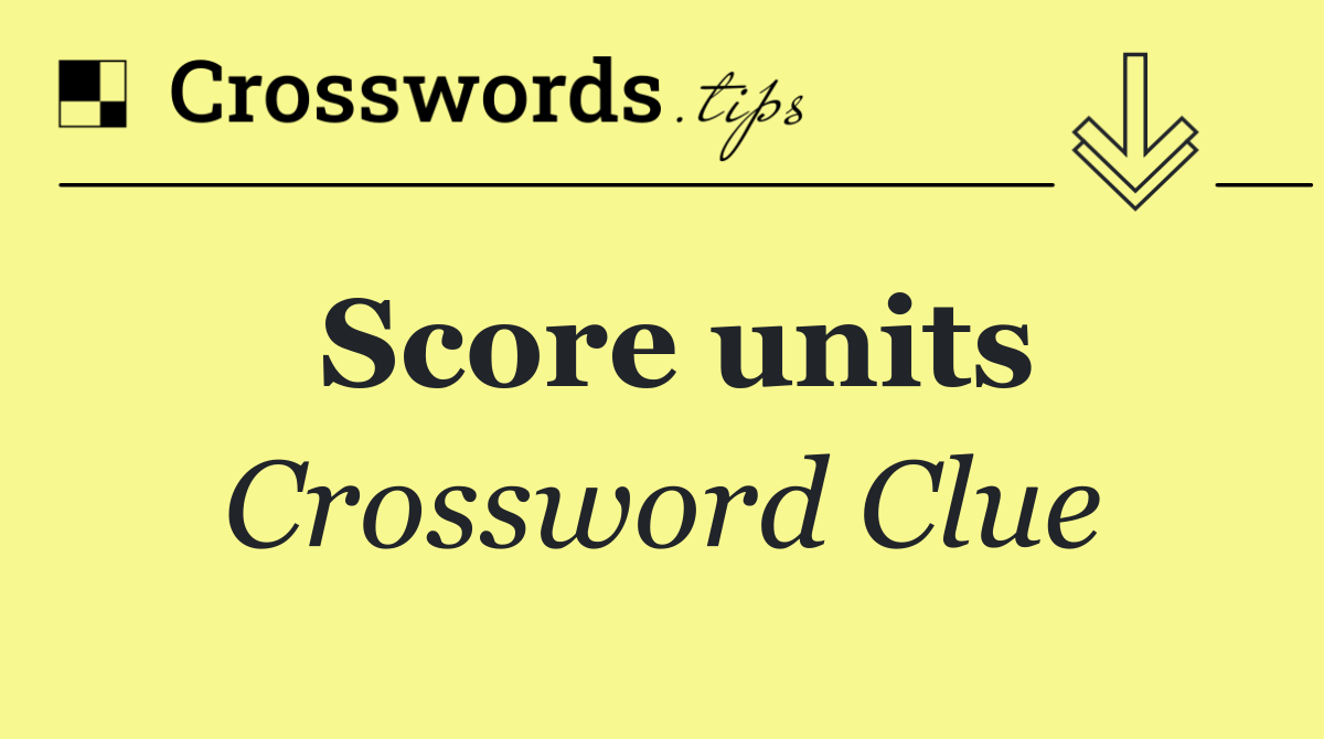 Score units