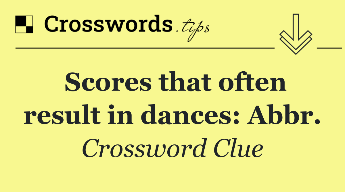 Scores that often result in dances: Abbr.