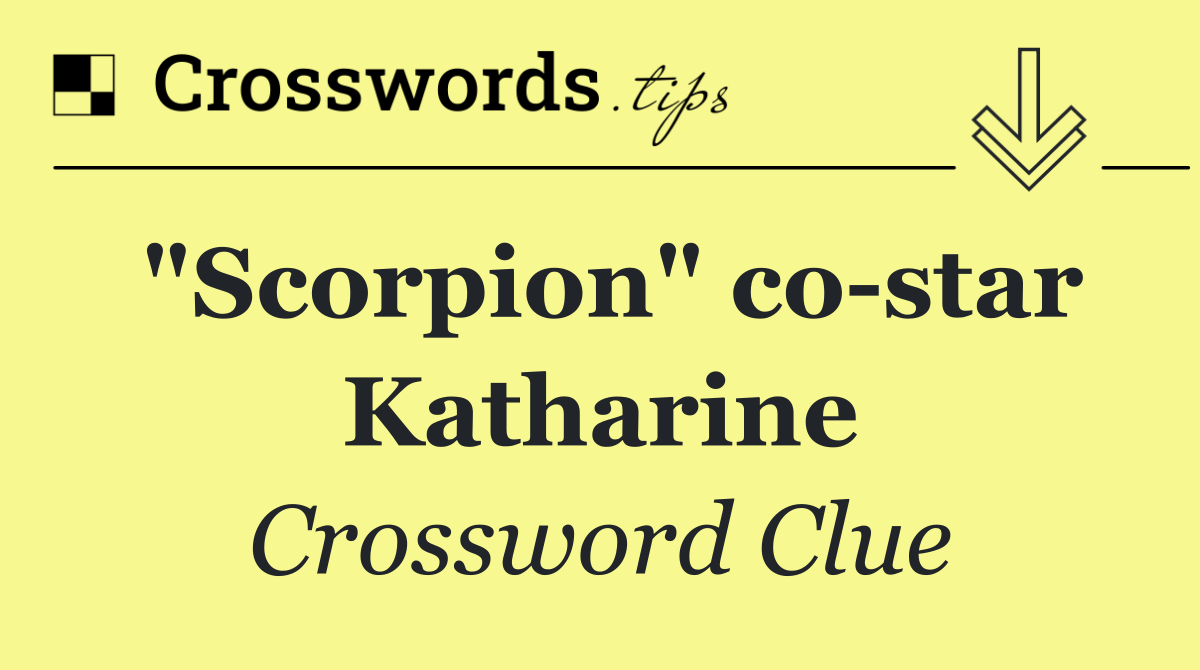 "Scorpion" co star Katharine