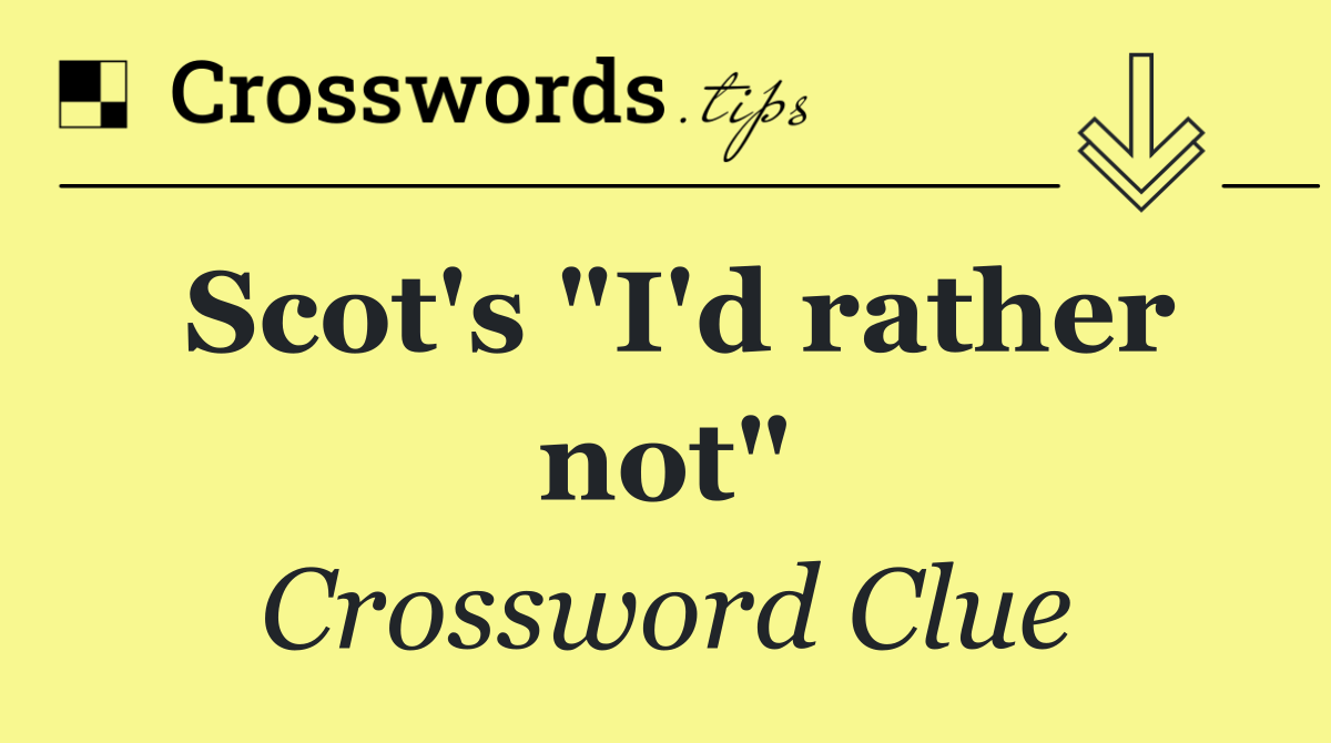 Scot's "I'd rather not"