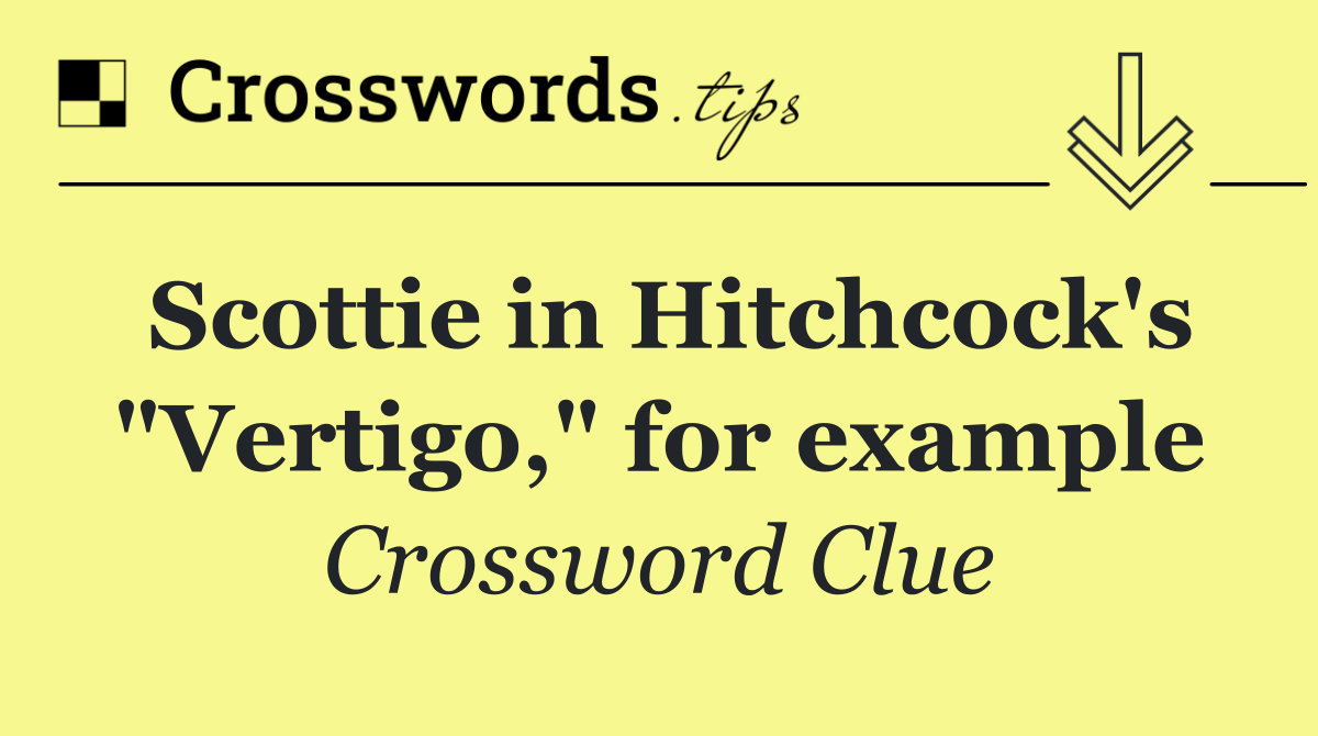 Scottie in Hitchcock's "Vertigo," for example