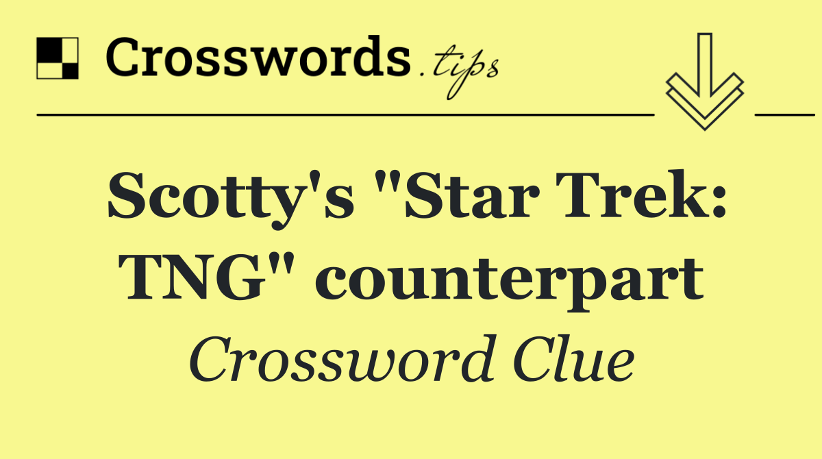 Scotty's "Star Trek: TNG" counterpart