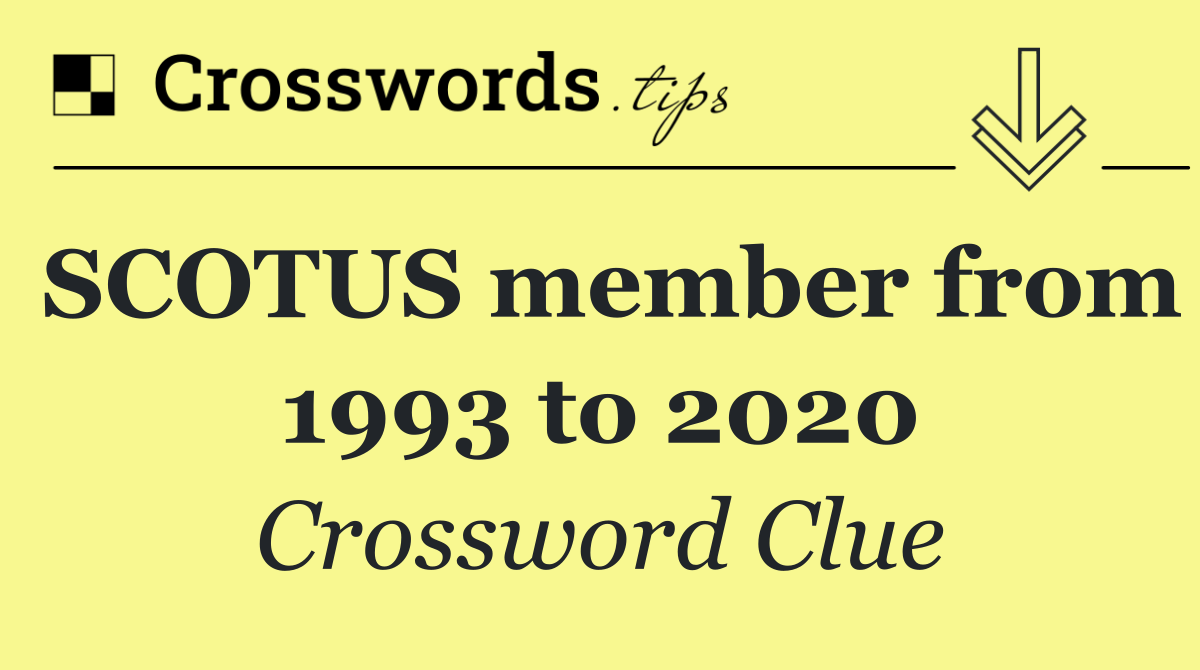 SCOTUS member from 1993 to 2020