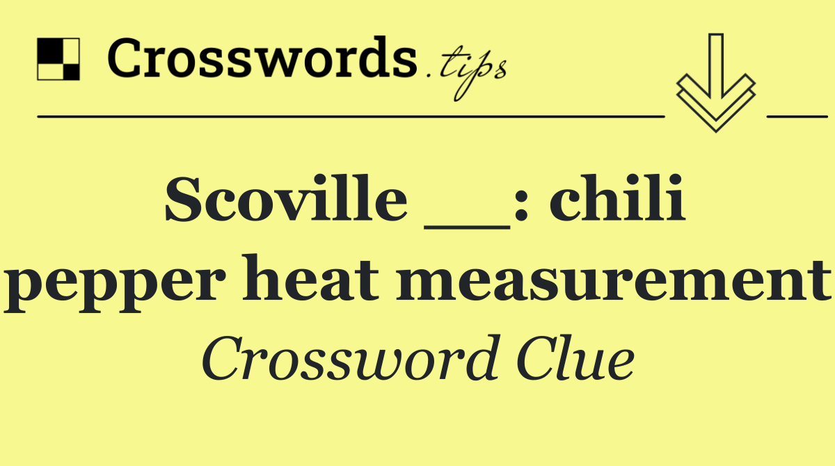 Scoville __: chili pepper heat measurement