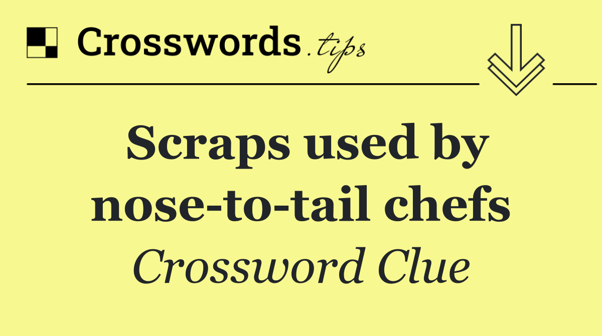 Scraps used by nose to tail chefs