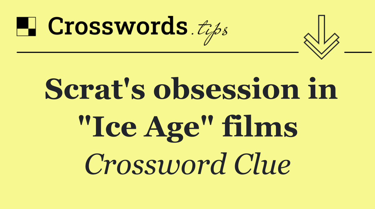 Scrat's obsession in "Ice Age" films
