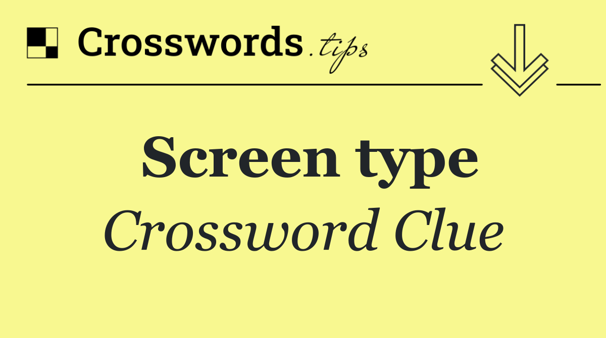 Screen type