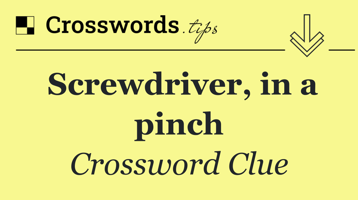 Screwdriver, in a pinch