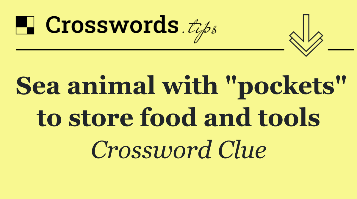 Sea animal with "pockets" to store food and tools