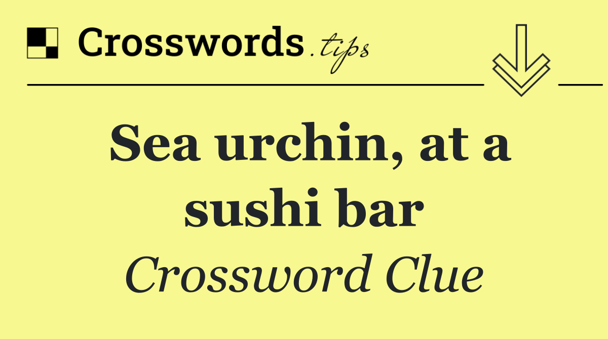 Sea urchin, at a sushi bar