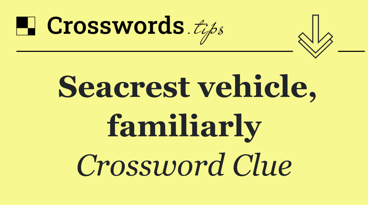 Seacrest vehicle, familiarly
