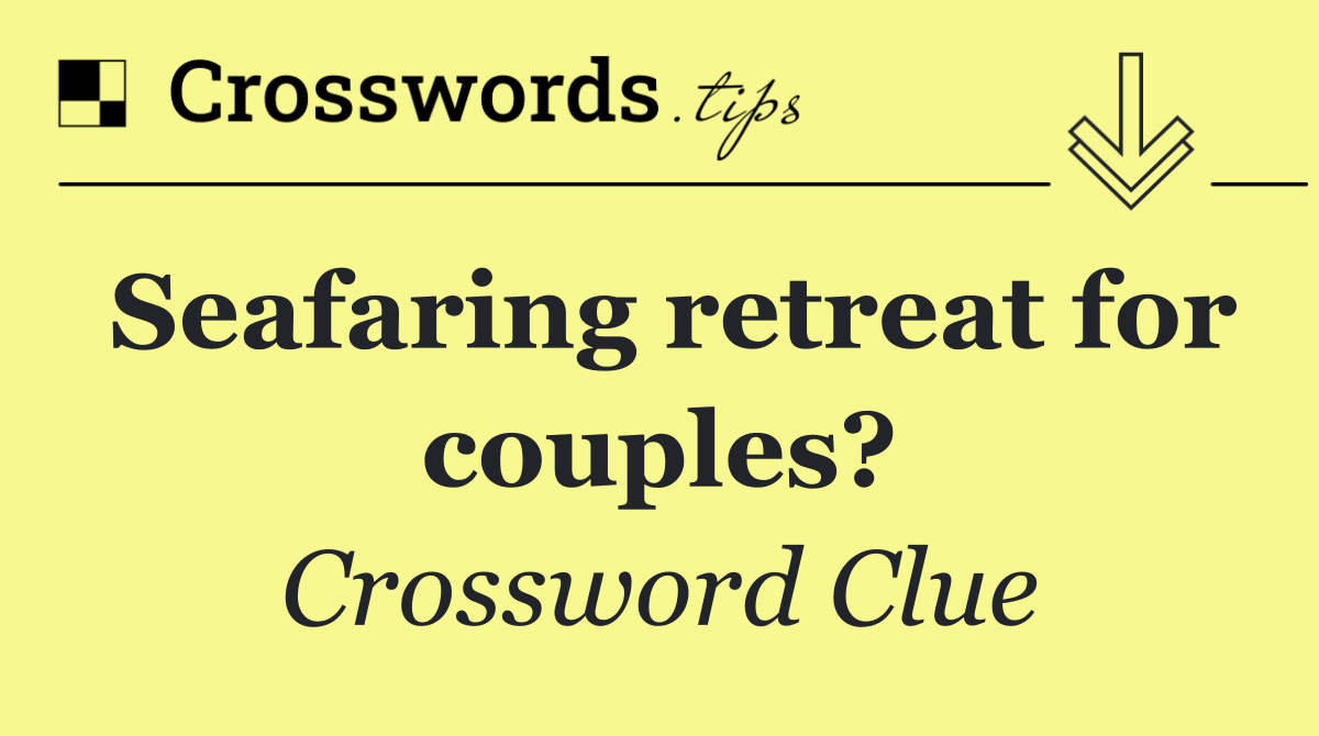 Seafaring retreat for couples?