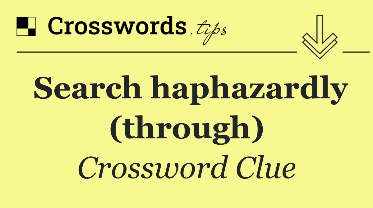 Search haphazardly (through)