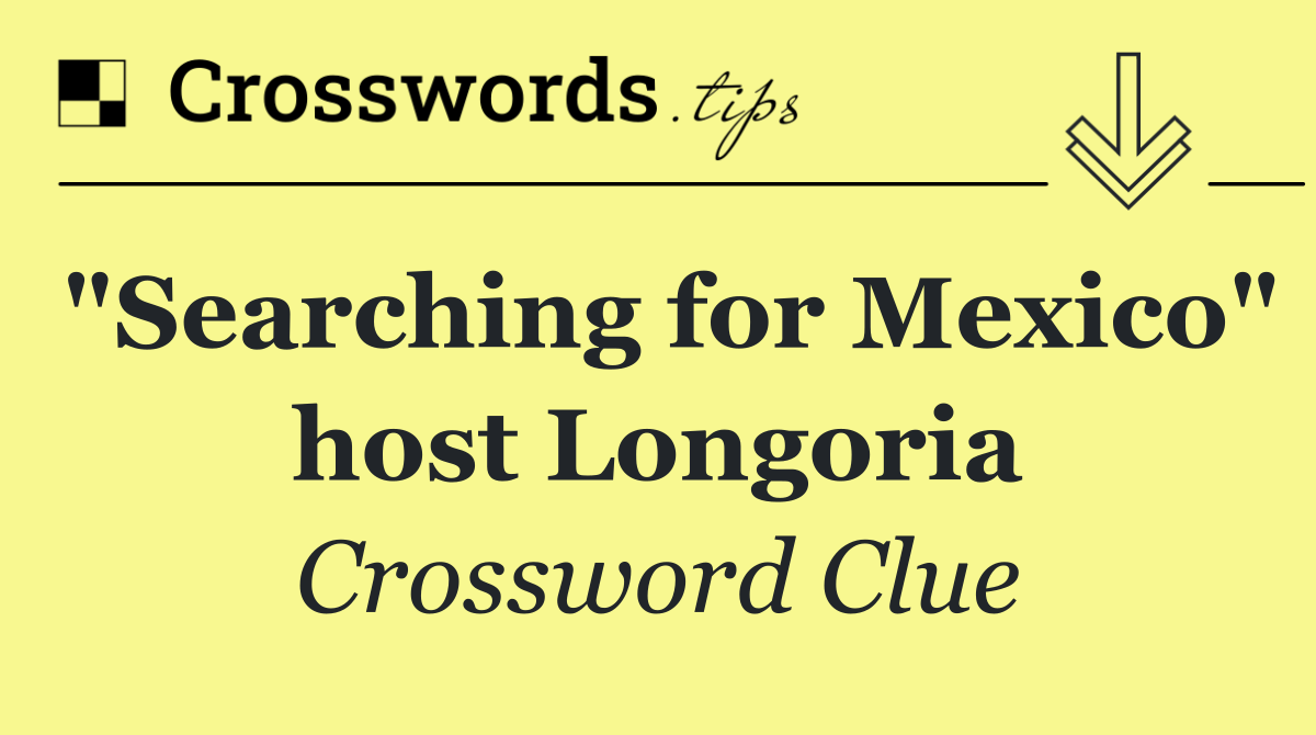"Searching for Mexico" host Longoria