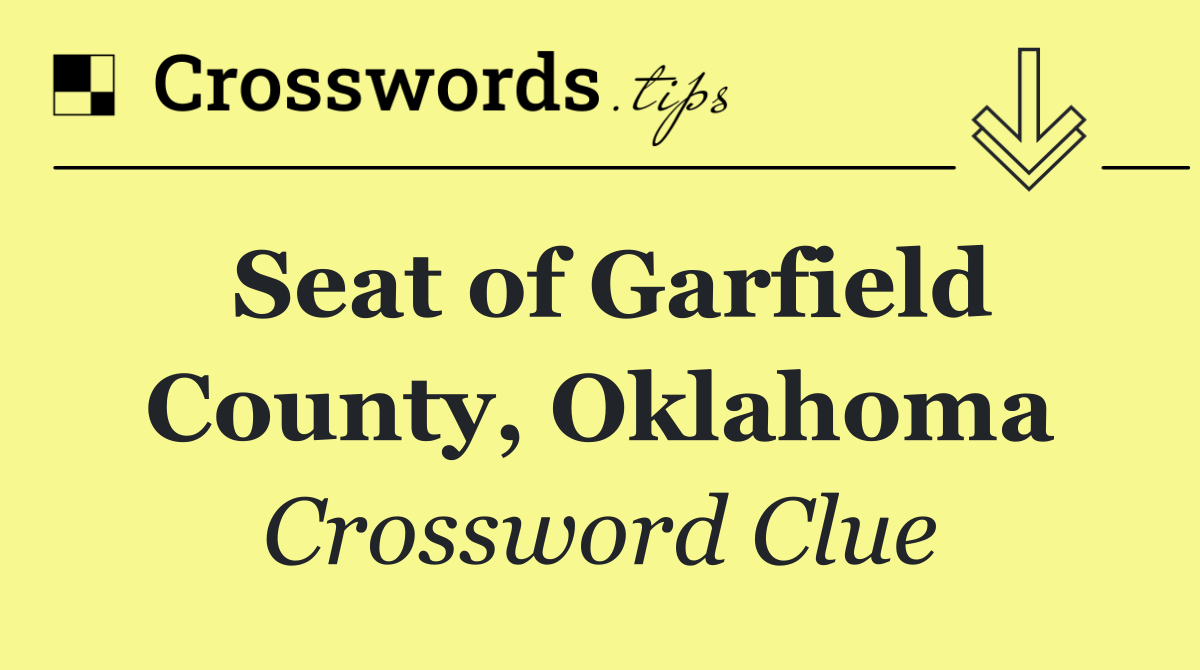 Seat of Garfield County, Oklahoma