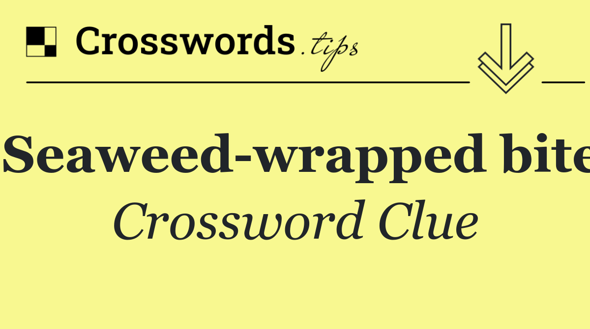 Seaweed wrapped bite