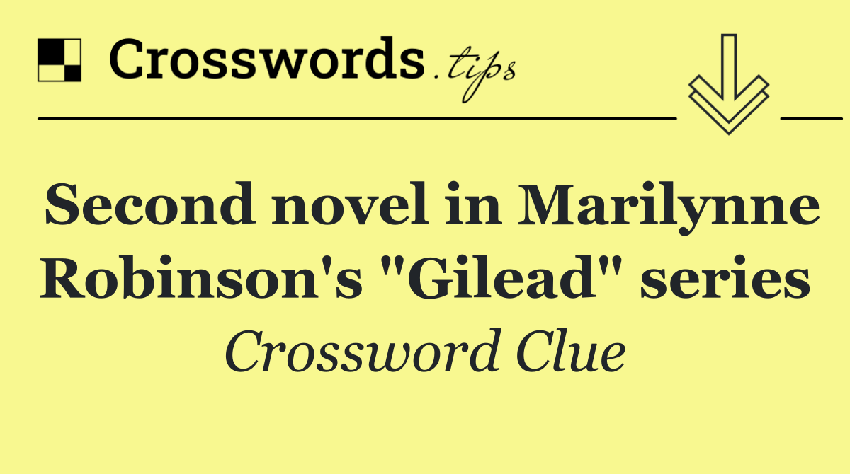 Second novel in Marilynne Robinson's "Gilead" series