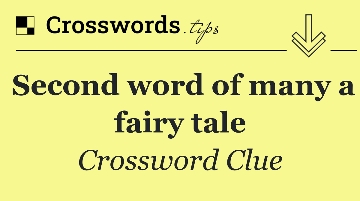 Second word of many a fairy tale