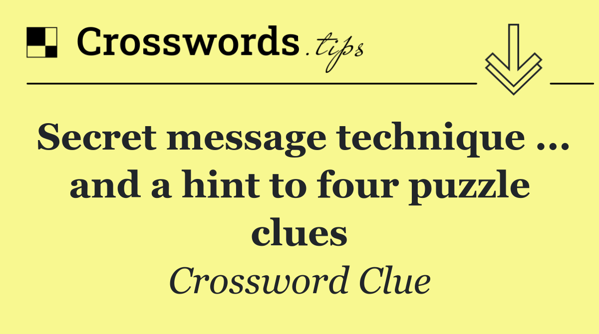 Secret message technique ... and a hint to four puzzle clues