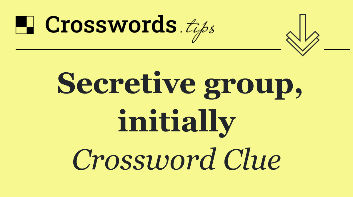 Secretive group, initially