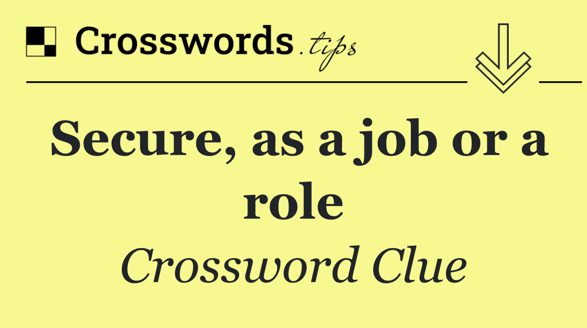Secure, as a job or a role