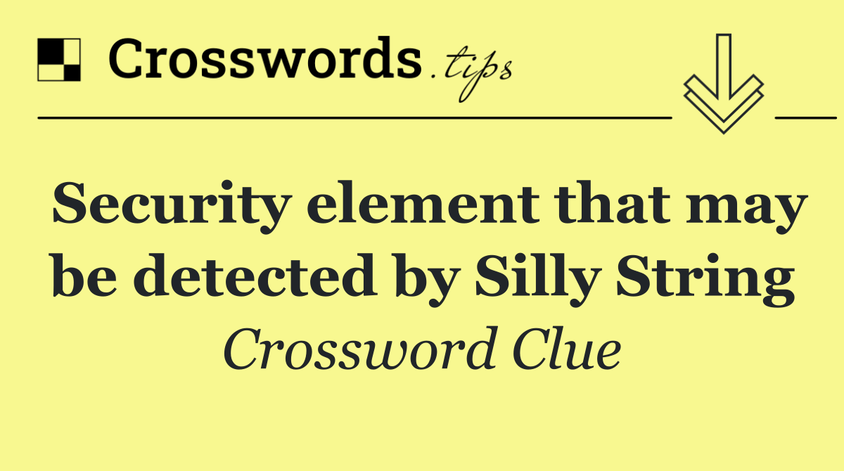 Security element that may be detected by Silly String