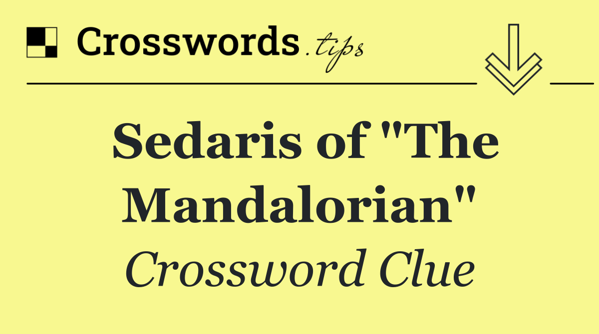 Sedaris of "The Mandalorian"
