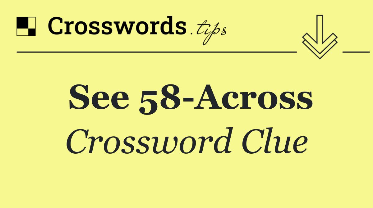 See 58 Across