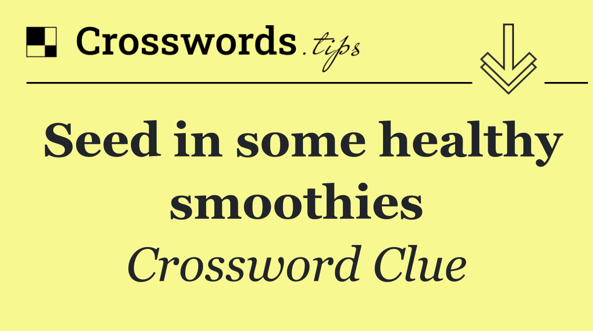 Seed in some healthy smoothies