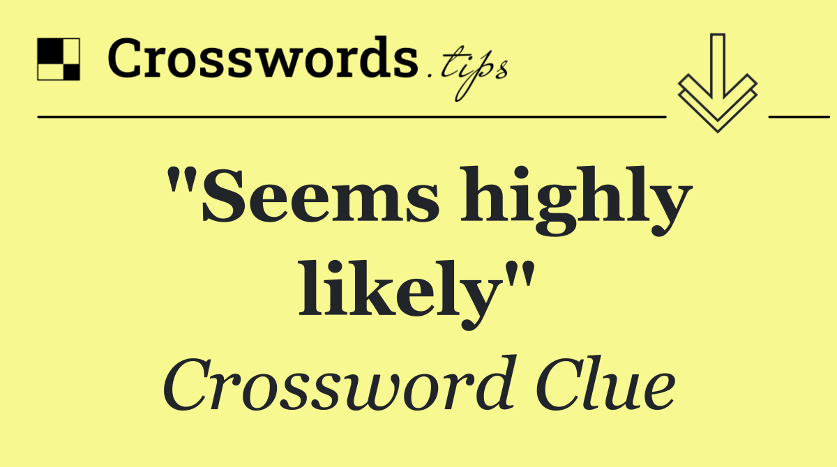 "Seems highly likely"