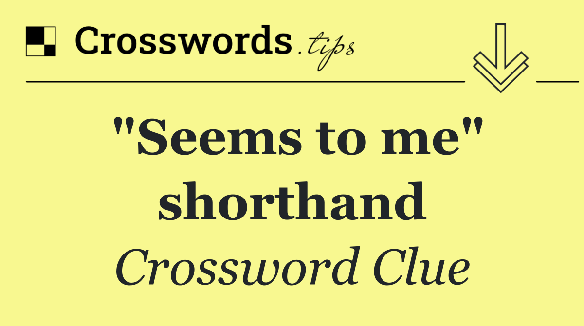 "Seems to me" shorthand