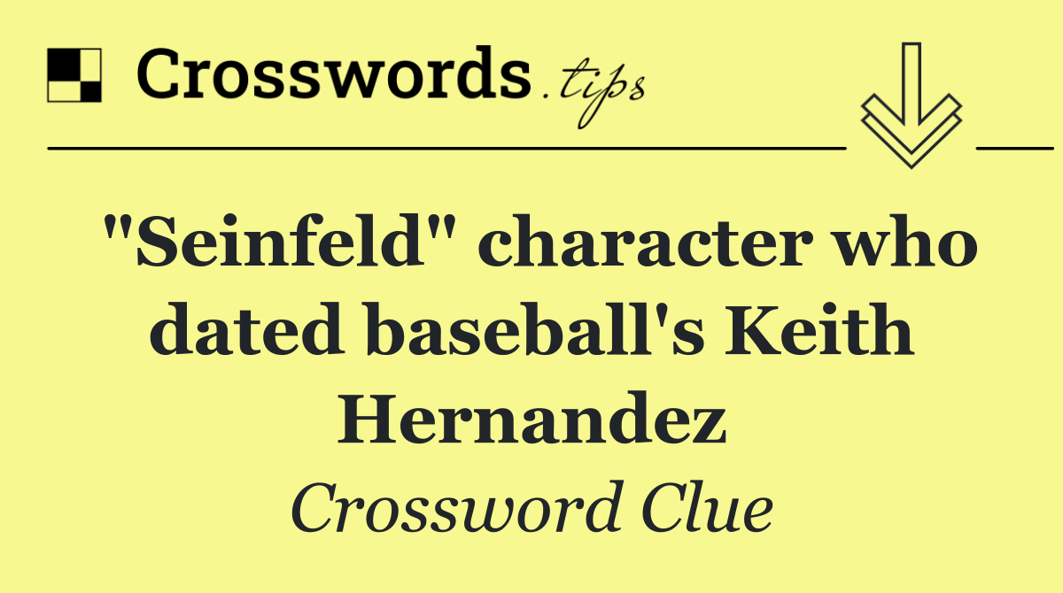"Seinfeld" character who dated baseball's Keith Hernandez