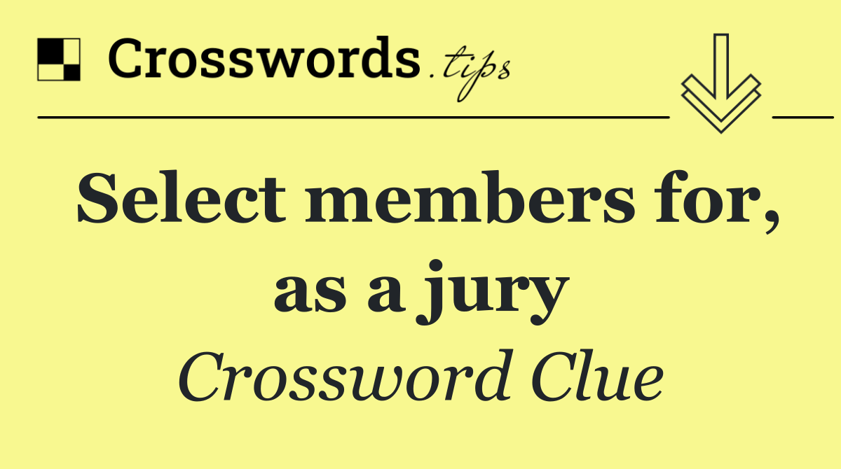 Select members for, as a jury