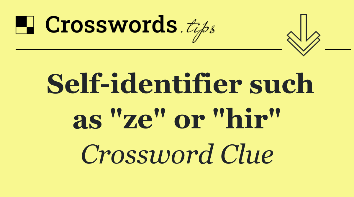 Self identifier such as "ze" or "hir"